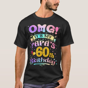 Omg Its My Papas 60th Birthday Happy 60 Years Old T-Shirt