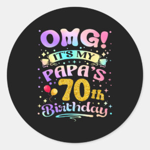 Omg Its My Papas 70th Birthday Happy 70 Years Old Classic Round Sticker