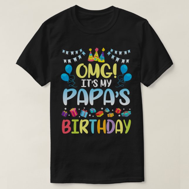 OMG It's My Papa's Birthday Happy To Me You Grandp T-Shirt (Design Front)