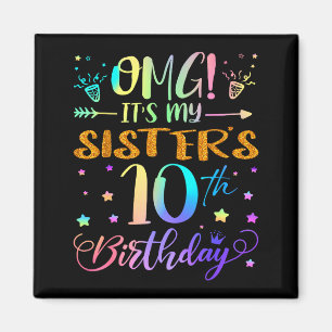 Omg Its My Sisters 10th Birthday Sweet 10 Years Ol Magnet