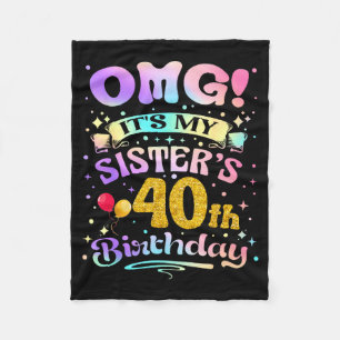 Omg Its My Sisters 40th Birthday Happy 40 Years Ol Fleece Blanket