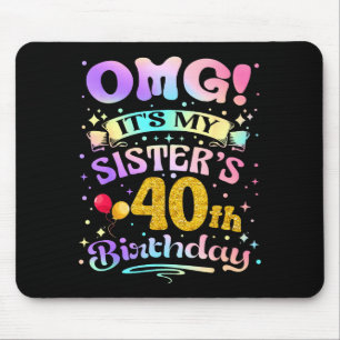 Omg Its My Sisters 40th Birthday Happy 40 Years Ol Mouse Pad
