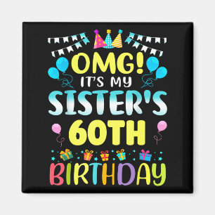 Omg It's My Sister's 60th Birthday Sweet 60 Years  Magnet
