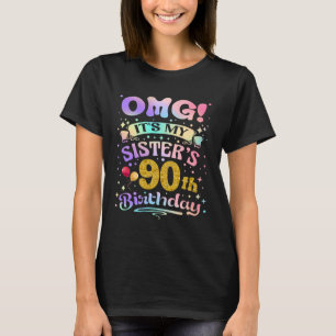 OMG It's My Sister's 90th Birthday Happy 90 Years  T-Shirt
