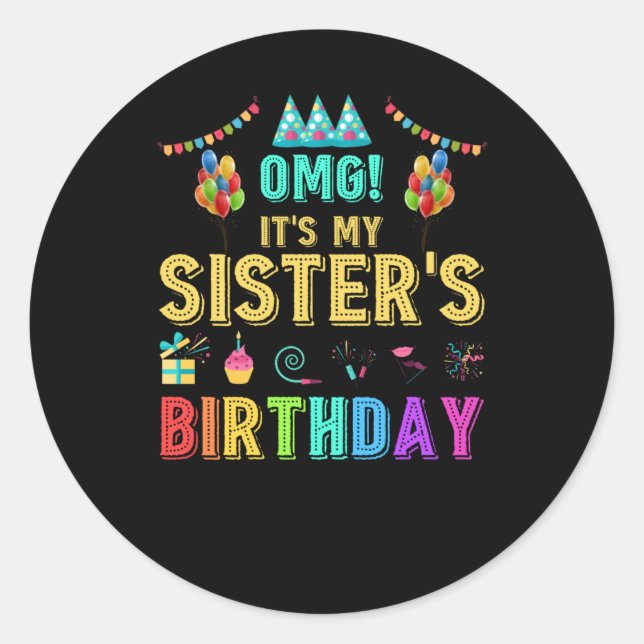 OMG It's My Sister's Birthday Happy To Me You Classic Round Sticker (Front)