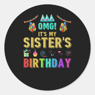OMG It's My Sister's Birthday Happy To Me You Classic Round Sticker