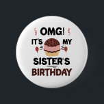 Omg Its My Sisters Birthday Party Birthday Shirt 6 Cm Round Badge<br><div class="desc">Omg Its My Sisters Birthday Party Funny Sisters Birthday Gift</div>