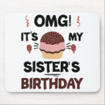 Omg Its My Sisters Birthday Party Birthday Shirt Mouse Pad<br><div class="desc">Omg Its My Sisters Birthday Party Funny Sisters Birthday Gift</div>