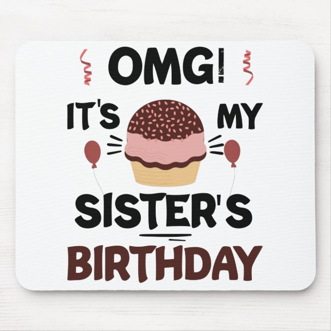 Omg Its My Sisters Birthday Party Birthday Shirt Mouse Pad (Front)