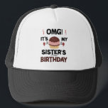 Omg Its My Sisters Birthday Party Birthday Shirt Trucker Hat<br><div class="desc">Omg Its My Sisters Birthday Party Funny Sisters Birthday Gift</div>