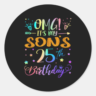 Omg Its My Sons 25th Birthday Sweet 25 Years Old T Classic Round Sticker