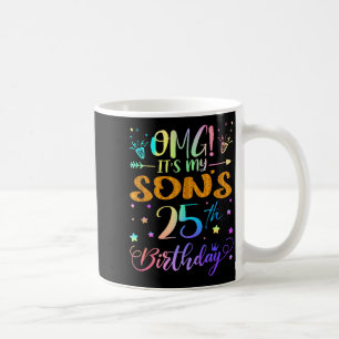 Omg Its My Sons 25th Birthday Sweet 25 Years Old T Coffee Mug