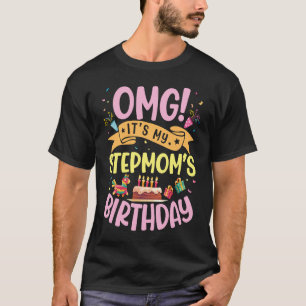 OMG It's My Stepmom's Birthday Happy Day To Me You T-Shirt