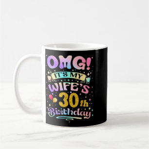 Omg Its My Wifes 30th Birthday Happy 30 Years Old Coffee Mug