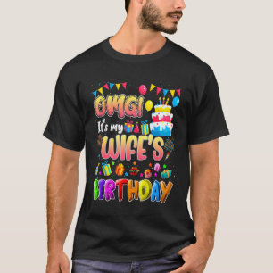Omg It's My Wife's Birthday  Family Omg Its My Bir T-Shirt