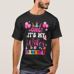 OMG It's My Wife's Birthday Happy To Me You Husban T-Shirt