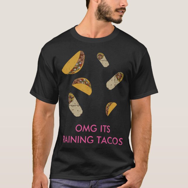 OMG ITS RAINING TACOS! T-Shirt (Front)