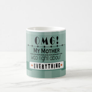 "OMG! My mother was right about everything" Coffee Mug