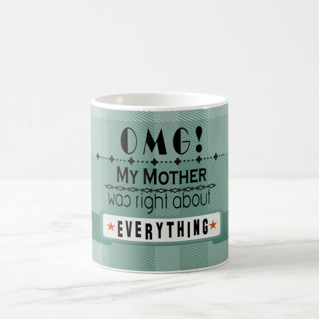 "OMG! My mother was right about everything" Coffee Mug (Center)