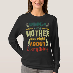 Omg My Mother Was Right About Everything Mother's T-Shirt