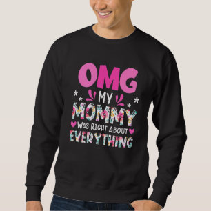 Omg My Mummy Was Right About Everything Mother's D Sweatshirt