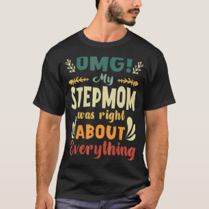 Omg My Stepmom Was Right About Everything Mother's T-Shirt