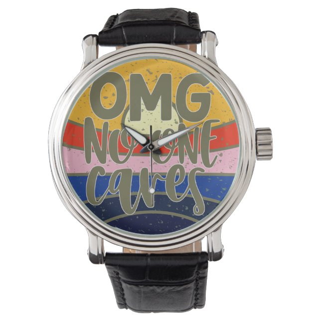 OMG No One Cares Watch (Front)