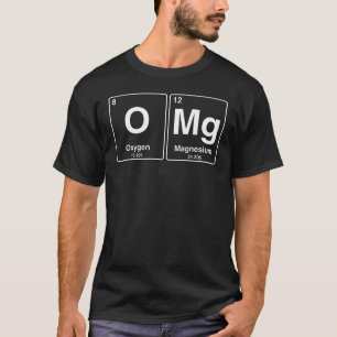 Omg - oxygen magnesium - nerdy and geeky gift T-Shirt