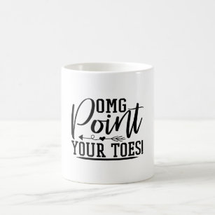 omg point your toes coffee mug