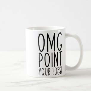 Omg Point Your Toes Dancing Great Dance Teachers C Coffee Mug