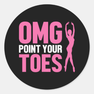 Omg Point Your Toes Funny Dance Teacher Dancing Lo Classic Round Sticker