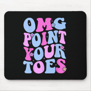 Omg Point Your Toes Funny Dancing Teacher Tap Danc Mouse Pad