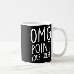 Omg Point Your Toes - Tap Dancing Tap Dancer Tap D Coffee Mug