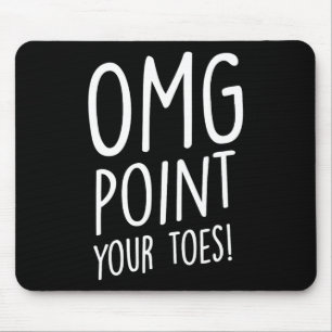 Omg Point Your Toes - Tap Dancing Tap Dancer Tap D Mouse Pad
