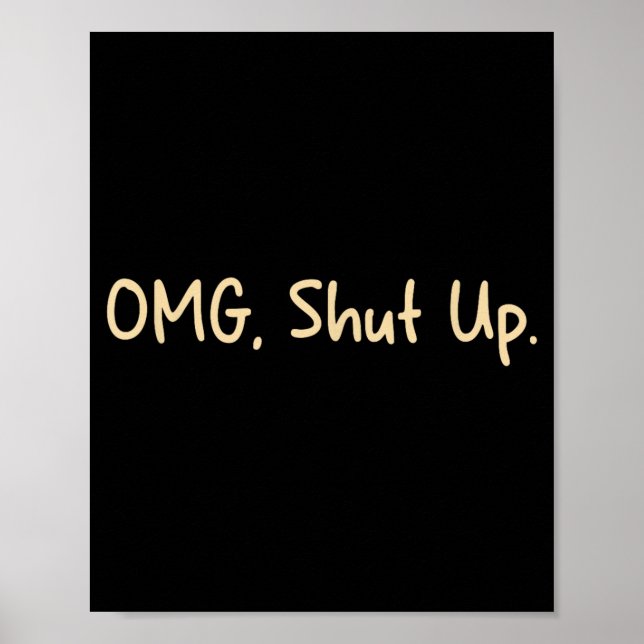Omg Shut Up Design - Funny Meme Sarcasm Poster (Front)