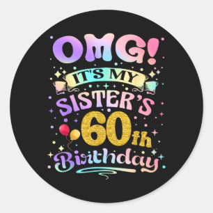 Omg Sisters 60th Birthday Happy 60 Years Old Classic Round Sticker