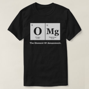OMG the Element of Amazement, Science Humour T-Shirt