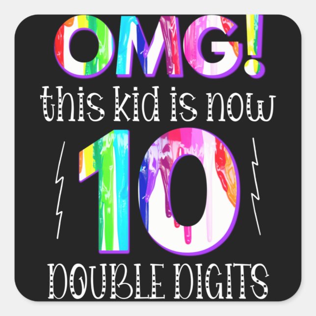 OMG! This Kid Is Now 10 Double Digits Paint Drip Square Sticker (Front)