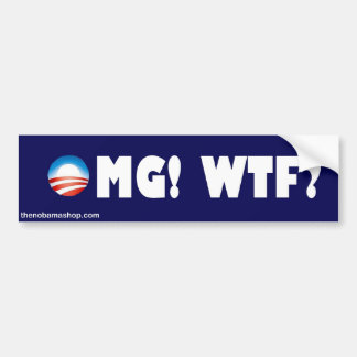 OMG!  WTF? BUMPER STICKER