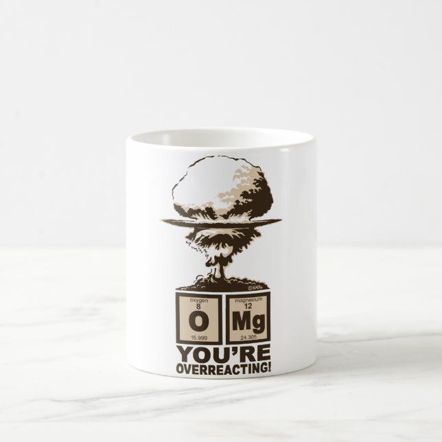 OMG! You are overreacting! Coffee Mug (Center)