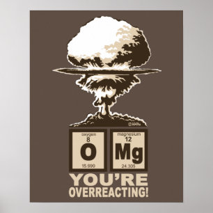 OMG! You are overreacting! Poster