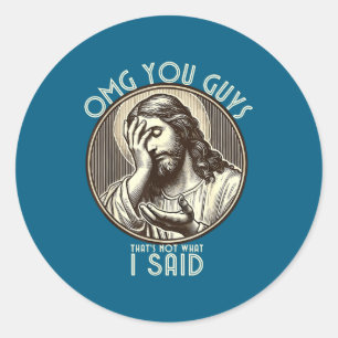 Omg You Guys I Never Said Tha Funny Sarcastic Quot Classic Round Sticker