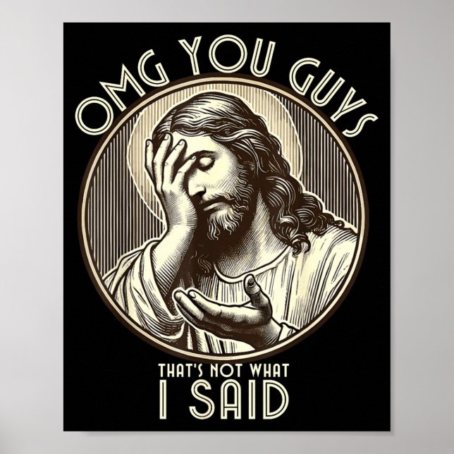 Omg You Guys I Never Said Tha Funny Sarcastic Quot Poster (Front)