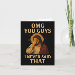 Omg You Guys I Never Said That Funny Sarcastic Quo Card