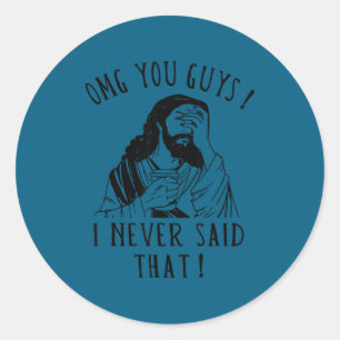 Omg You Guys I Never Said That Funny Sarcastic Quo Classic Round Sticker