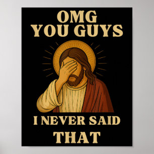Omg You Guys I Never Said That Funny Sarcastic Quo Poster