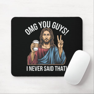 OMG You Guys I Never Said That Mouse Pad