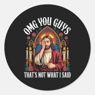 Omg You Guys I Never Said That Shirt Funny Jesus G Classic Round Sticker