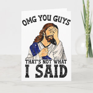 Omg You Guys Thats Not What I Said  Card