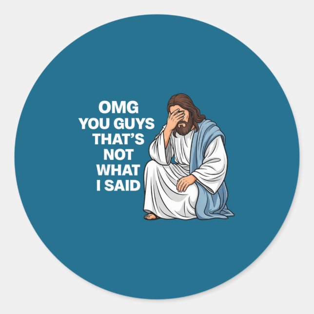 Omg You Guys That's Not What I Said Funny Jesus Me Classic Round Sticker (Front)